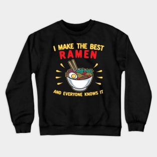 I Make The Best Ramen and Everyone Knows It Crewneck Sweatshirt